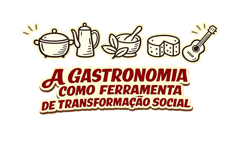 A GASTRONOMIA COMO FERRAMENTA DE TRANSFORMAÇÃO SOCIAL