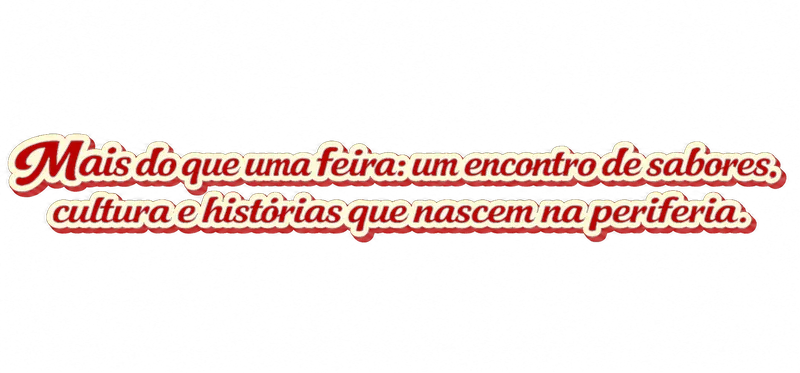 Mais do que uma feira: um encontro de sabores, cultura e histórias que nascem na periferia.