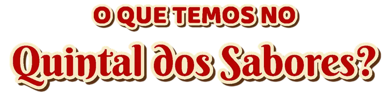 O QUE TEMOS NO Quintal dos Sabores?